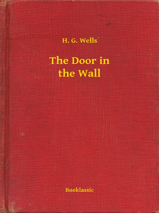 Title details for The Door in the Wall by H. G. Wells - Available